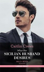 What her Sicilian husband desires / Caitlin Crews.