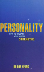 Personality : how to unleash your hidden strengths / Rob Yeung.