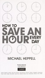 How to save an hour every day / Michael Heppell.