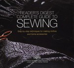 The Reader's Digest complete guide to sewing : step-by-step techniques for making clothes and home accessories.