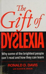 The gift of dyslexia : why some of the smartest people can't read, and how they can learn / Ronald D. Davis with Eldon M. Braun.