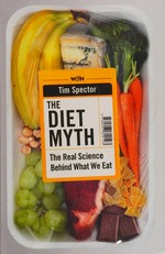 The diet myth : the real science behind what we eat / Tim Spector.