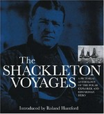 The Shackleton voyages / introduced by Roland Huntford ; picture research and captions by Julie Summers ; design and art direction by David Rowley.