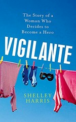Vigilante / Shelley Harris.