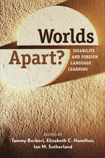 Worlds apart? : disability and foreign language learning / edited by Tammy Berberi, Elizabeth C. Hamilton, Ian M. Sutherland ; foreword by Sander L. Gilman.