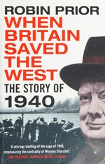 When Britain saved the west : the story of 1940 / Robin Prior.