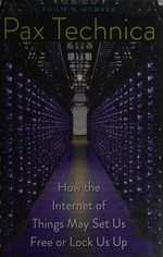 Pax technica : how the internet of things may set us free or lock us up / Philip N. Howard.