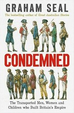Condemned : the transported men, women and children who built Britain's empire / Graham Seal.