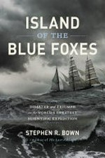 Island of the blue foxes : disaster and triumph on the world's greatest scientific expedition / Stephen R. Brown.