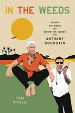 In the weeds : around the world and behind the scenes with Anthony Bourdain / Tom Vitale.