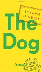 The dog / Joseph O'Neill.