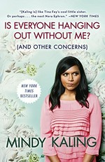 Is everyone hanging out without me? (and other concerns) / Mindy Kaling.
