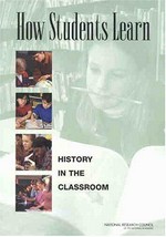 How students learn : history in the classroom / Committee on How People Learn, A Targeted Report for Teachers ; M. Suzanne Donovan and John D. Bransford, editors.