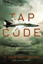 Tap code : the epic survival tale of a Vietnam POW and the secret code that changed everything : a true story / Col. Carlyle "Smitty" Harris (Ret.) and Sara W. Berry ; foreword by Col. Lee W. Ellis (Ret.).
