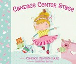 Candace center stage / written by Candace Cameron Bure ; illustrated by Christine Battuz.