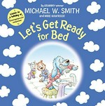 Let's get ready for bed / by Grammy winner Michael W. Smith and Mike Nawrocki ; illustrated by Tod Carter and painted by Chuck Vollmer.