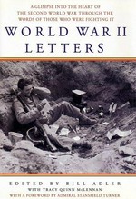 World War II letters : a glimpse into the heart of the Second World War through the words of those who were fighting it / edited by Bill Adler with Tracy Quinn McLennan.