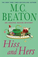 Hiss and hers : an Agatha Raisin mystery / M C Beaton.