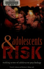 Adolescents and risk : making sense of adolescent psychology / Patrick B. Johnson and Micheline S. Malow-Iroff.