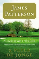 Miracle on the 17th green / James Patterson and Peter de Jonge.