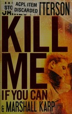 Kill me if you can / James Patterson and Marshall Karp.