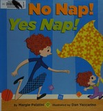 No nap! yes nap! / by Margie Palatini ; illustrated by Dan Yaccarino.