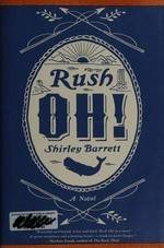 Rush oh! : a novel / Shirley Barrett.