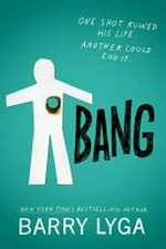 Bang : a novel / Barry Lyga.