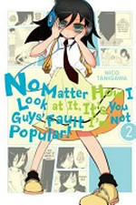 No matter how I look at it, it's you guys' fault I'm not popular! 2 / presented by Nico Tanigawa.