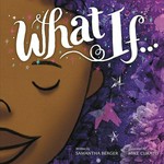 What if... / written by Samantha Berger ; illustrated by Mike Curato.