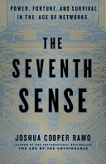 The seventh sense : power, fortune, and survival in the age of networks / Joshua Cooper Ramo.
