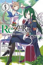 Re:ZERO starting life in another world. Volume 5 / Tappei Nagatsuki ; illustration: Shinichirou Otsuka ; translation by ZephyrRz.