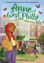Anne of West Philly : a modern graphic retelling of Anne of Green Gables / by Ivy Noelle Weir ; illustrated by Myisha Haynes.