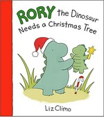 Rory the dinosaur needs a Christmas tree / Liz Climo.