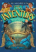 The inventors and the lost island / A.M. Morgen.