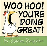 Woo hoo! You're doing great! / by Sandra Boynton.