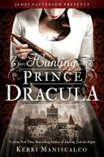 Hunting Prince Dracula / Kerri Maniscalco.