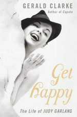 Get happy : the life of Judy Garland / Gerald Clarke.