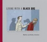 Living with a black dog : how to take care of someone with depression while looking after yourself / Matthew and Ainsley Johnstone.