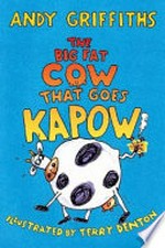 The big fat cow that goes kapow / [Andy Griffiths ; illustrated by Terry Denton].