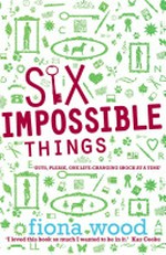Six impossible things / Fiona Wood.