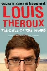 The call of the weird : travels in American subcultures / Louis Theroux.