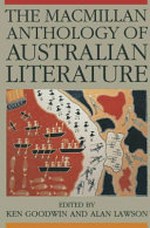 The Macmillan anthology of Australian literature / edited by Ken Goodwin and Alan Lawson ; with the assistance of Bruce Bennett ... [et al.]