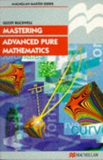 Mastering advanced pure mathematics / Geoffrey D. Buckwell.
