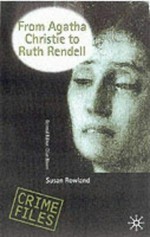 From Agatha Christie to Ruth Rendell : British women writers in detective and crime fiction / Susan Rowland