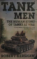 Tank men : the human story of tanks at war / Robert Kershaw.