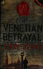 The Venetian betrayal / Steve Berry.