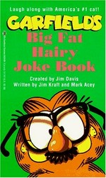 Garfield's big fat hairy joke book / created by Jim Davis ; written by Jim Kraft and Mark Acey.