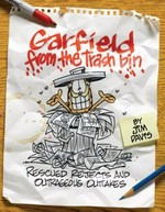 Garfield from the trash bin : rescued rejects and outrageous outtakes / by Jim "Dumpster" Davis ; with his trash pickers Brett Koth, Mark Acey, Tom Howard, Scott Nickel, Gary Barker.