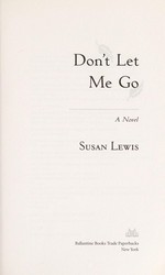 Don't let me go : a novel / Susan Lewis.